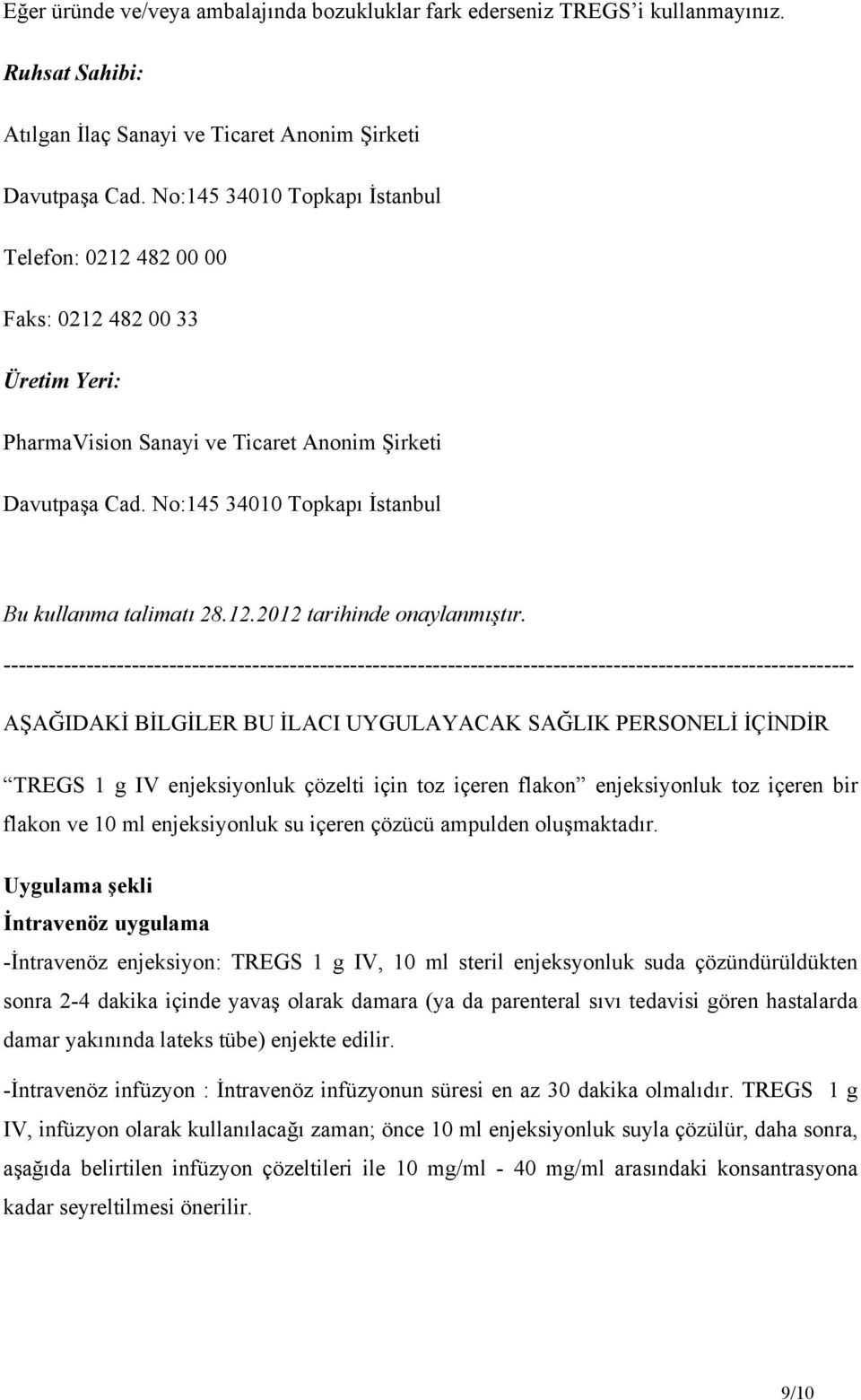 No:145 34010 Topkapı İstanbul Bu kullanma talimatı 28.12.2012 tarihinde onaylanmıştır.