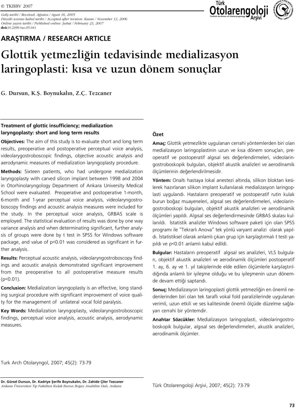 041 ARAfiTIRMA / RESEARCH ARTICLE Glottik yetmezli in tedavisinde medializasyon laringoplasti: k sa ve uzun dönem sonuçlar Türk Otolarengoloji Turkish Archives of Otolaryngology Arflivi G. Dursun, K.