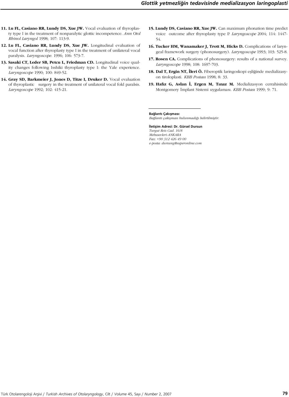 Laryngoscope. 1996; 106: 573-7. 13. Sasaki CT, Leder SB, Petcu L, Friedman CD. Longitudinal voice quality changes following Isshiki thyroplasty type I: the Yale experience.