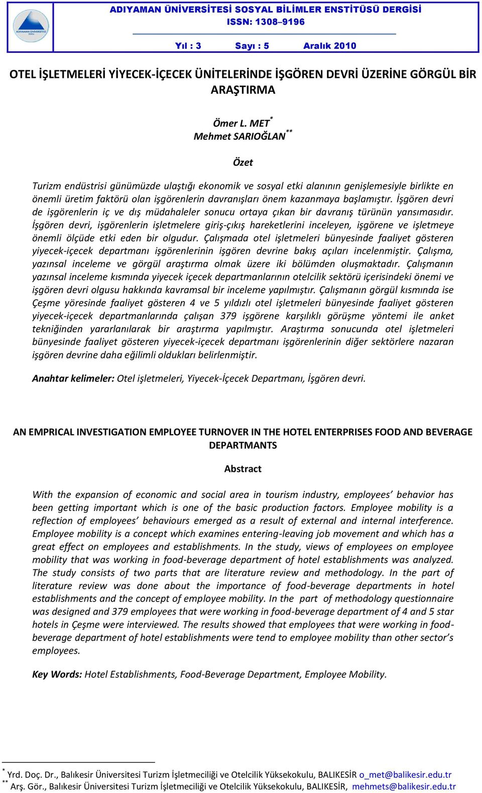 başlamıştır. İşgören devri de işgörenlerin iç ve dış müdahaleler sonucu ortaya çıkan bir davranış türünün yansımasıdır.