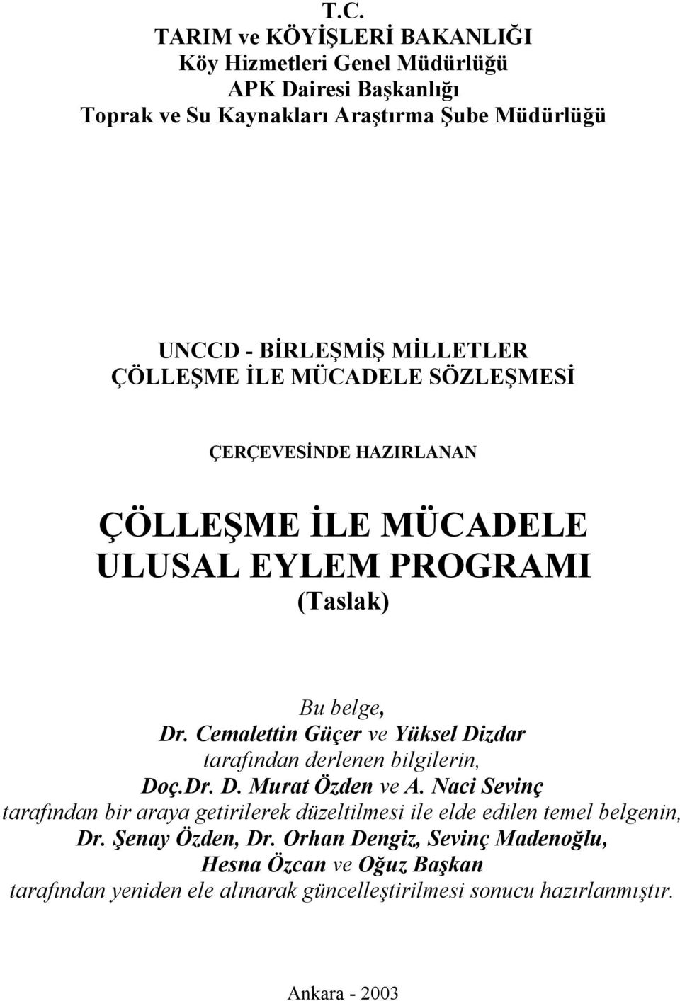 Cemalettin Güçer ve Yüksel Dizdar tarafından derlenen bilgilerin, Doç.Dr. D. Murat Özden ve A.