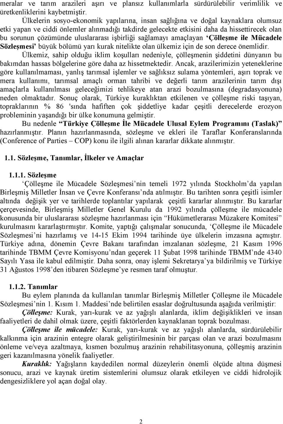 uluslararası işbirliği sağlamayı amaçlayan Çölleşme ile Mücadele Sözleşmesi büyük bölümü yarı kurak nitelikte olan ülkemiz için de son derece önemlidir.