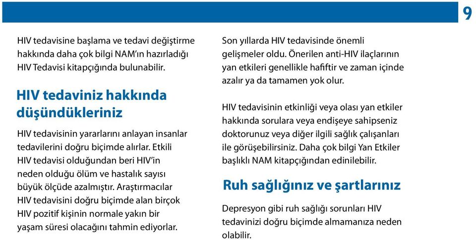 Etkili HIV tedavisi olduğundan beri HIV in neden olduğu ölüm ve hastalık sayısı büyük ölçüde azalmıştır.