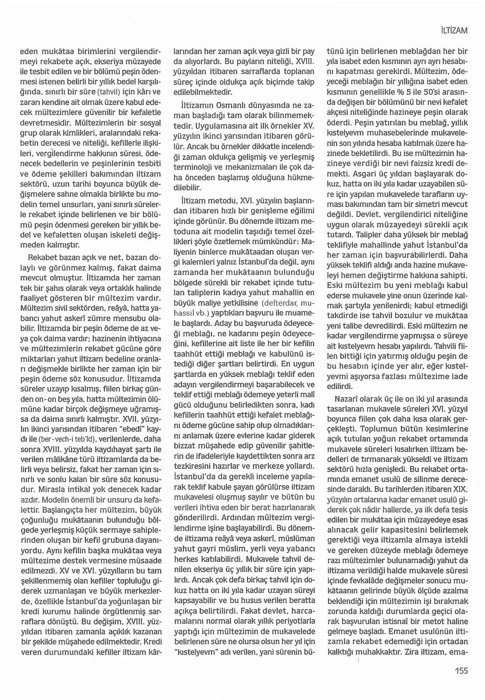 Mültezimlein bi sosyal gup olaak kimliklei, aalaındaki ekabetin deecesi ve niteliği, kefillele ilişkilei, vegilendime hakkının süesi, ödenecek bedeliein ve peşinleinin tesbiti ve ödeme şekillei