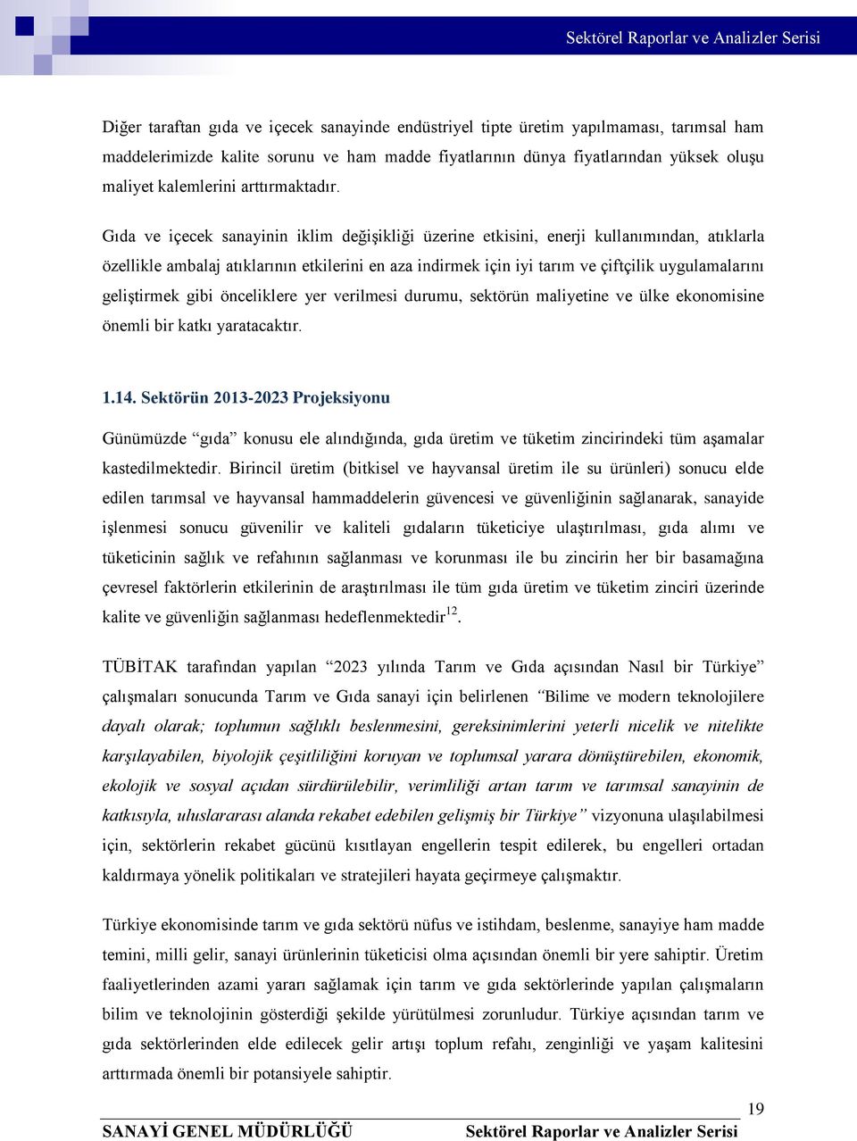 Gıda ve içecek sanayinin iklim değişikliği üzerine etkisini, enerji kullanımından, atıklarla özellikle ambalaj atıklarının etkilerini en aza indirmek için iyi tarım ve çiftçilik uygulamalarını