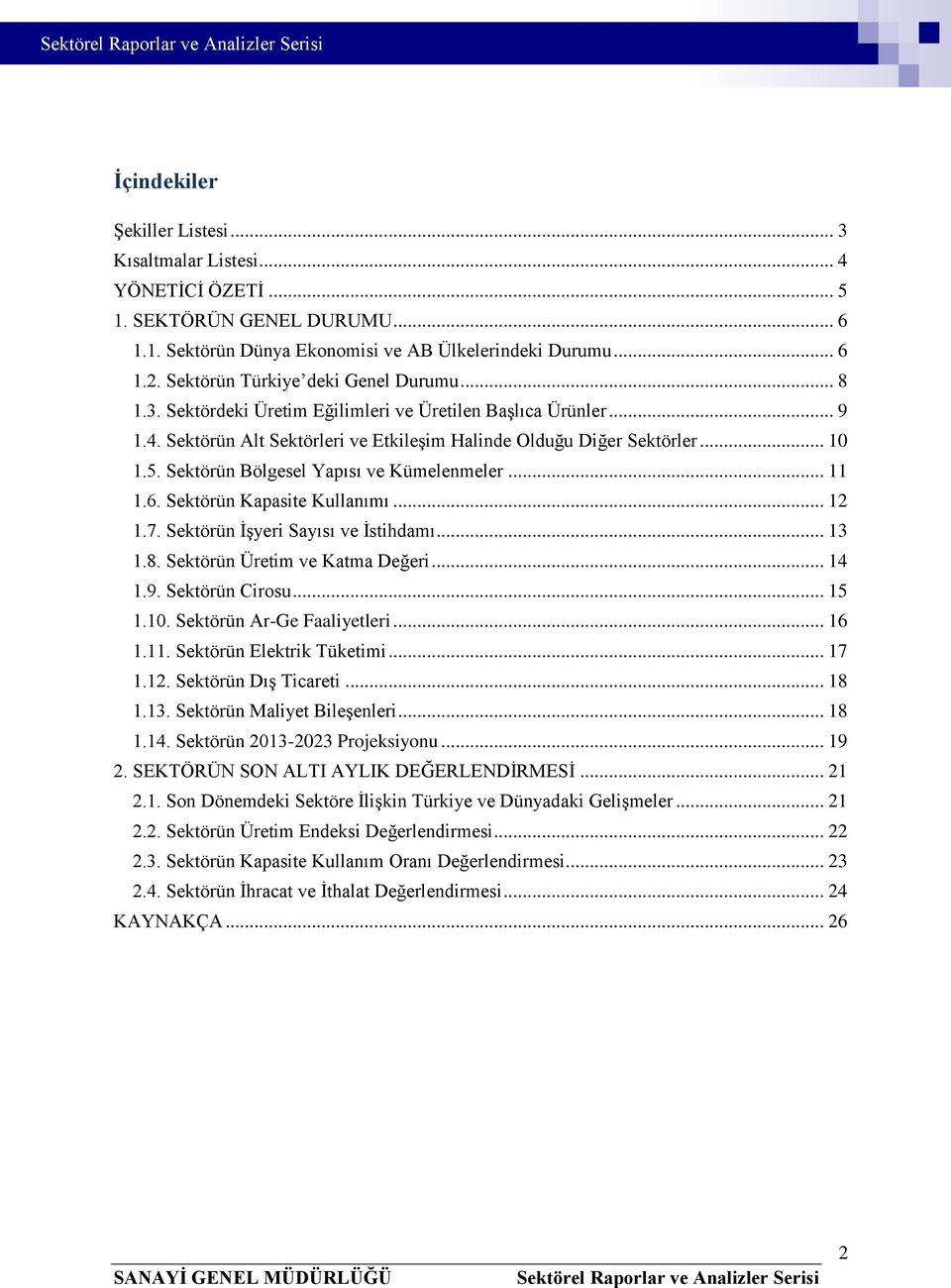 Sektörün Bölgesel Yapısı ve Kümelenmeler... 11 1.6. Sektörün Kapasite Kullanımı... 12 1.7. Sektörün İşyeri Sayısı ve İstihdamı... 13 1.8. Sektörün Üretim ve Katma Değeri... 14 1.9. Sektörün Cirosu.