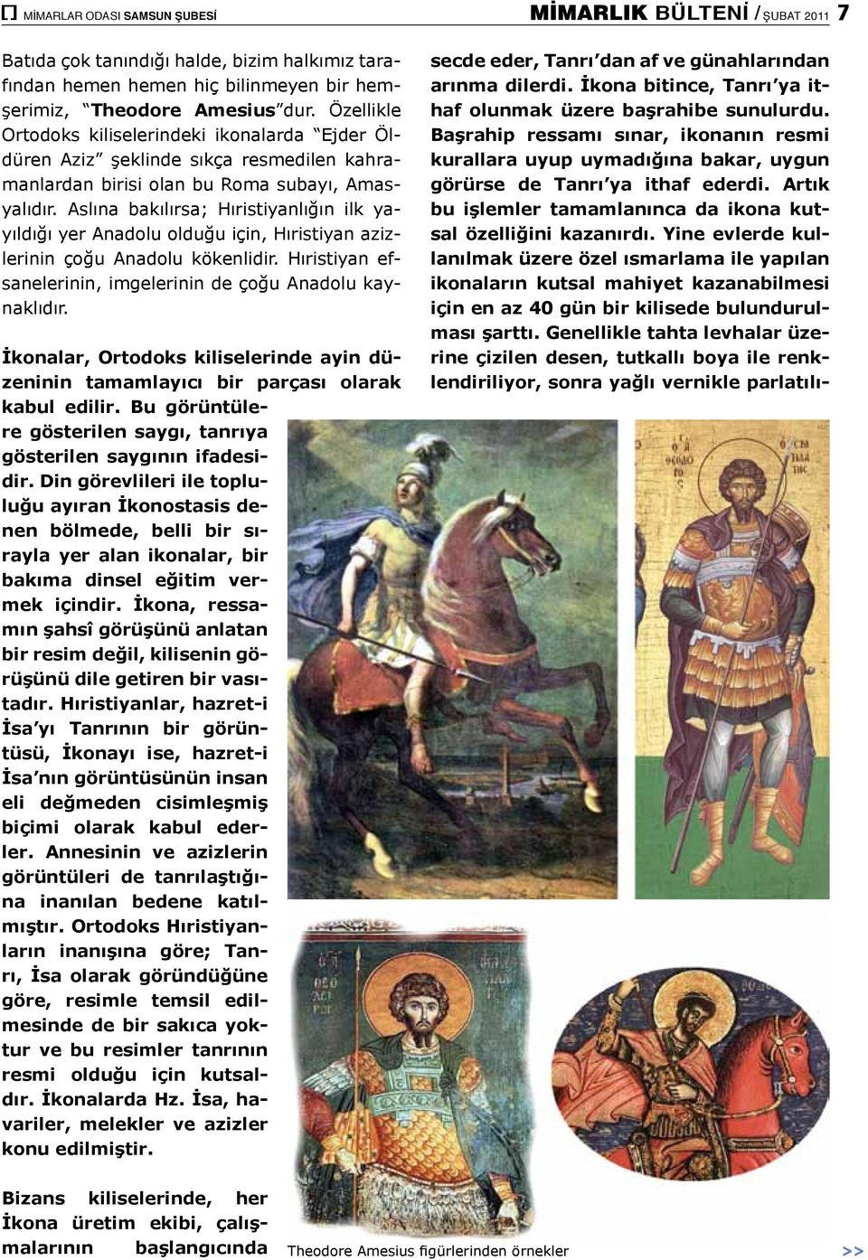 Aslına bakılırsa; Hıristiyanlığın ilk yayıldığı yer Anadolu olduğu için, Hıristiyan azizlerinin çoğu Anadolu kökenlidir. Hıristiyan efsanelerinin, imgelerinin de çoğu Anadolu kaynaklıdır.