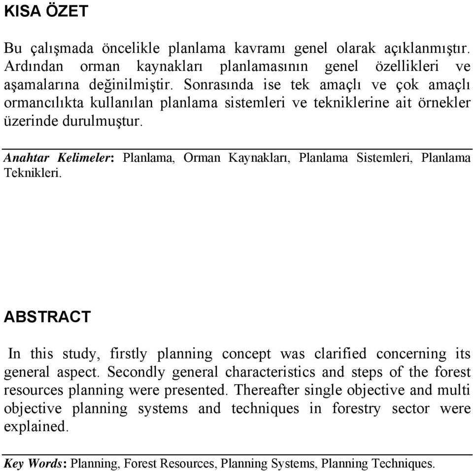 Anahtar Kelimeler: Planlama, Orman Kaynakları, Planlama Sistemleri, Planlama Teknikleri. ABSTRACT In this study, firstly planning concept was clarified concerning its general aspect.