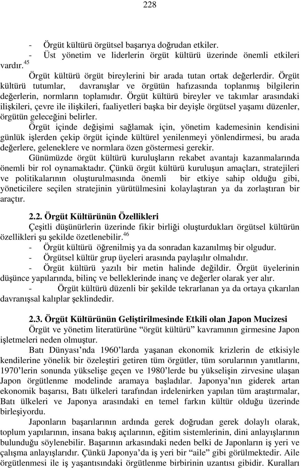 Örgüt kültürü bireyler ve tak mlar aras ndaki ili kileri, çevre ile ili kileri, faaliyetleri ba ka bir deyi le örgütsel ya am düzenler, örgütün gelece ini belirler.