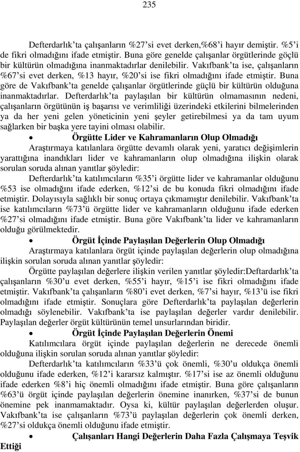 Buna göre de Vak fbank ta genelde çal anlar örgütlerinde güçlü bir kültürün oldu una inanmaktad rlar.