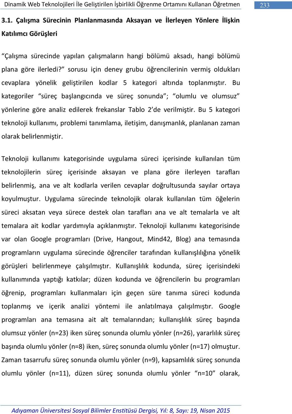 sorusu için deney grubu öğrencilerinin vermiş oldukları cevaplara yönelik geliştirilen kodlar 5 kategori altında toplanmıştır.