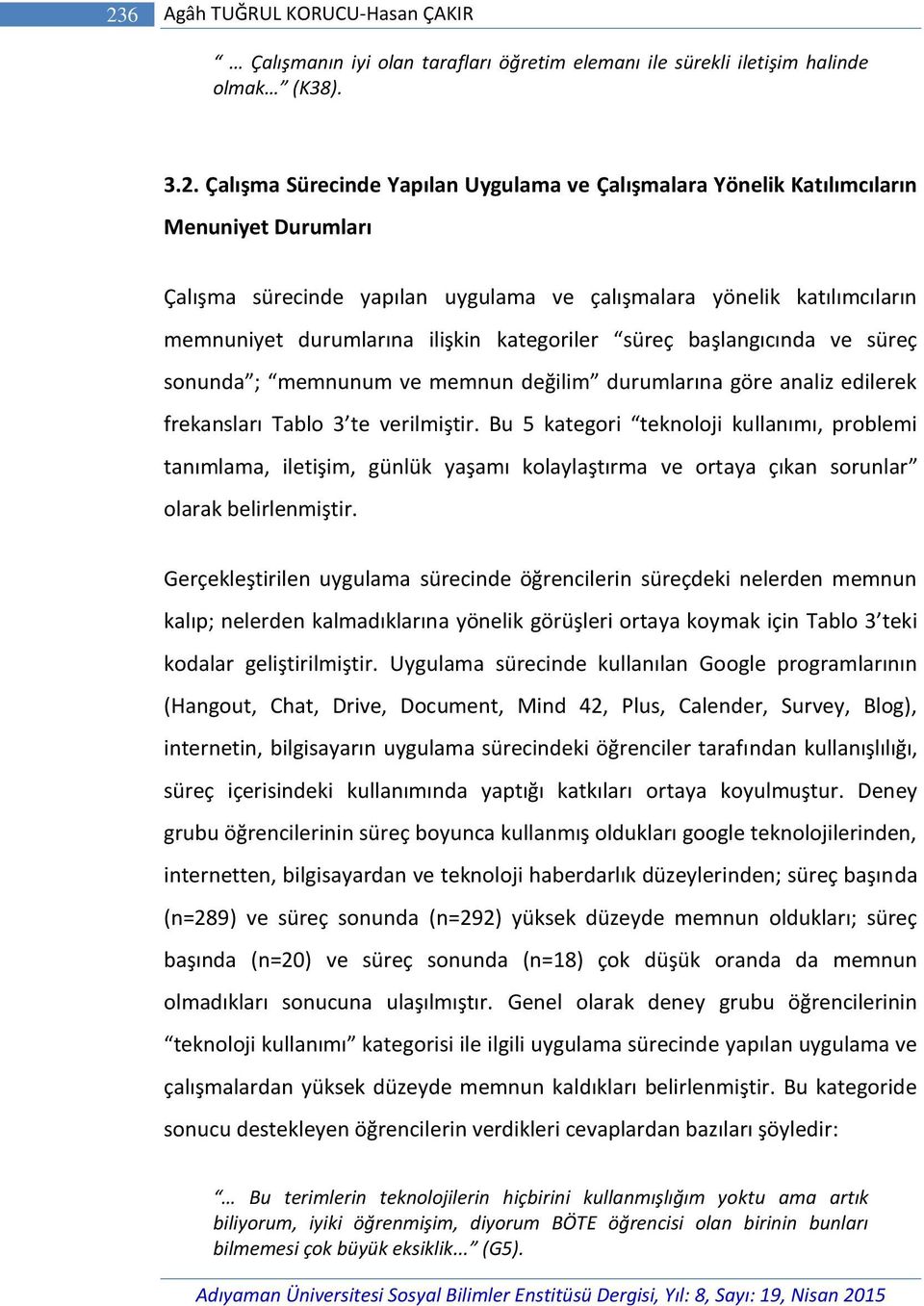 ve memnun değilim durumlarına göre analiz edilerek frekansları Tablo 3 te verilmiştir.