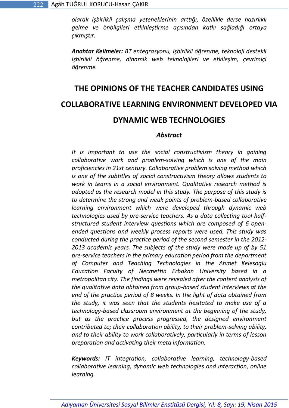 THE OPINIONS OF THE TEACHER CANDIDATES USING COLLABORATIVE LEARNING ENVIRONMENT DEVELOPED VIA DYNAMIC WEB TECHNOLOGIES Abstract It is important to use the social constructivism theory in gaining