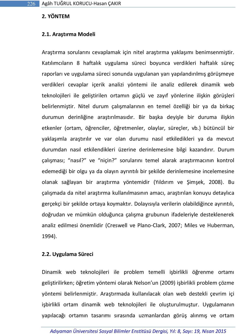 ile analiz edilerek dinamik web teknolojileri ile geliştirilen ortamın güçlü ve zayıf yönlerine ilişkin görüşleri belirlenmiştir.