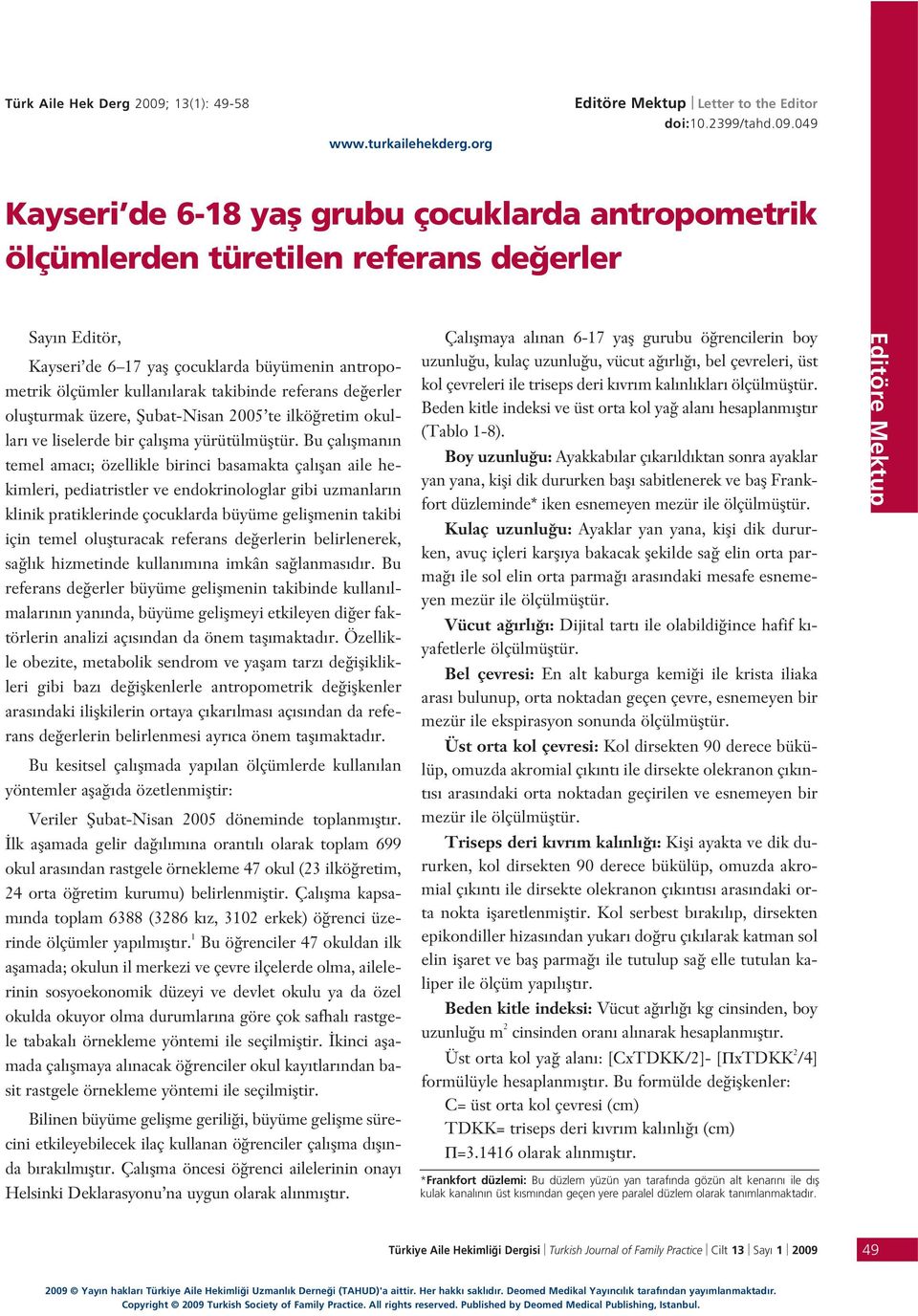 04 Kayseri de -1 yafl grubu çocuklarda antropometrik ölçümlerden türetilen referans de erler Say n Editör, Kayseri de 1 yafl çocuklarda büyümenin antropometrik ölçümler kullan larak takibinde