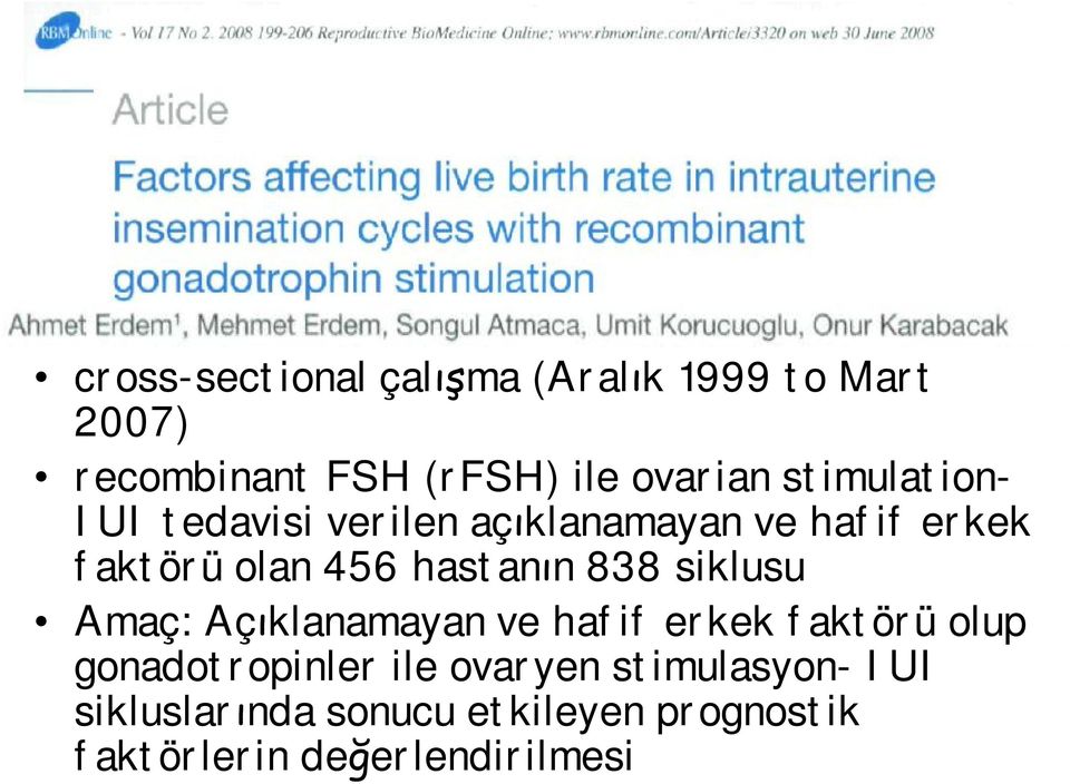 hastanın 838 siklusu Amaç: Açıklanamayan ve hafif erkek faktörü olup gonadotropinler