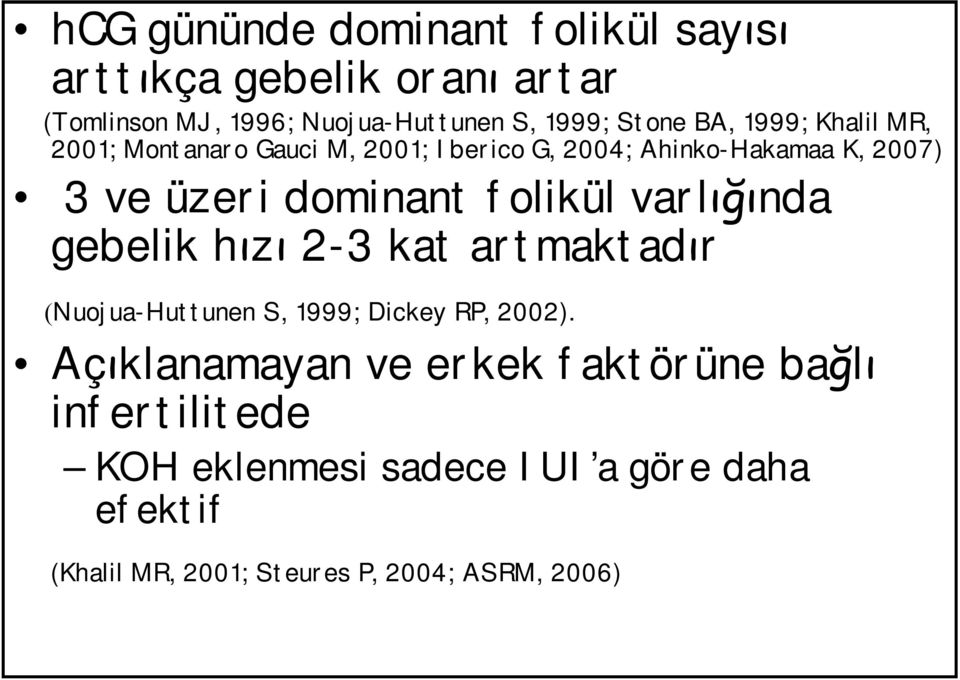 folikül varlığında gebelik hızı 2-3 kat artmaktadır (Nuojua-Huttunen S, 1999; Dickey RP, 2002).