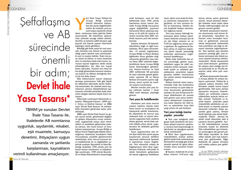 Yeni hale Yasas Türkiye nin Avrupa Birli i yolunda önemli kilometre tafllar ndan biri olarak de erlendirilmekte.