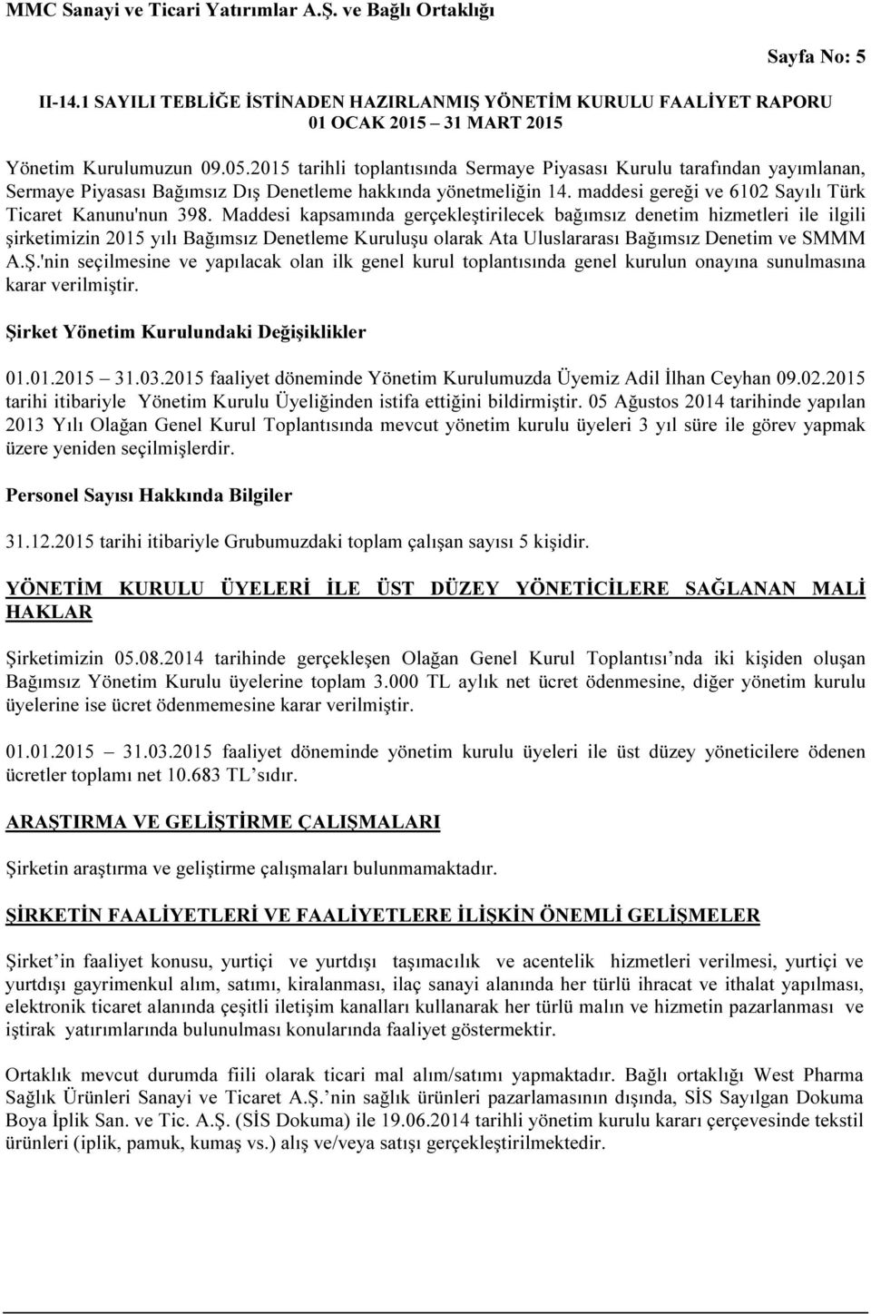 Maddesi kapsamında gerçekleştirilecek bağımsız denetim hizmetleri ile ilgili şirketimizin 2015 yılı Bağımsız Denetleme Kuruluşu olarak Ata Uluslararası Bağımsız Denetim ve SMMM A.Ş.