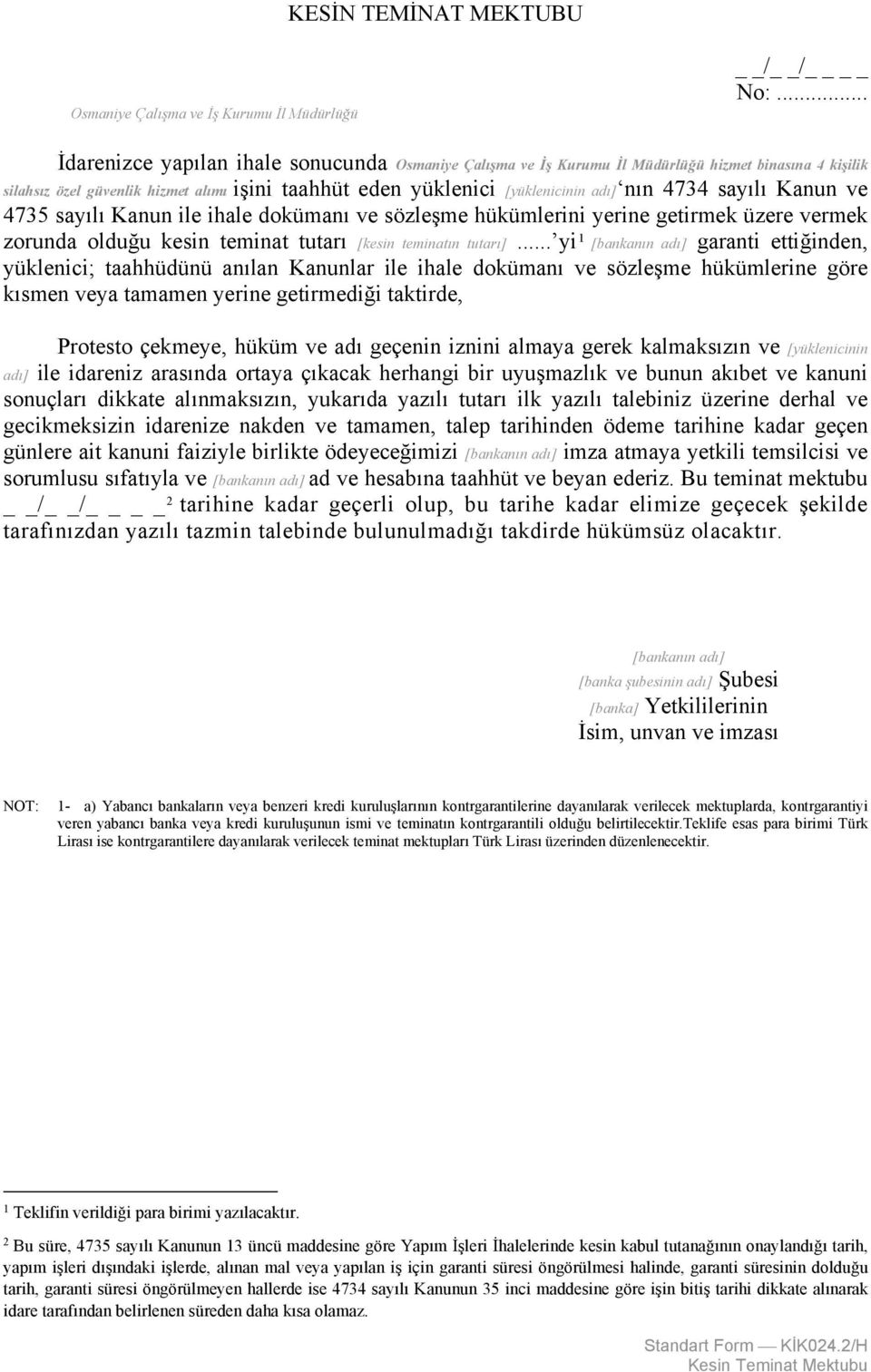 sayılı Kanun ve 4735 sayılı Kanun ile ihale dokümanı ve sözleşme hükümlerini yerine getirmek üzere vermek zorunda olduğu kesin teminat tutarı [kesin teminatın tutarı].