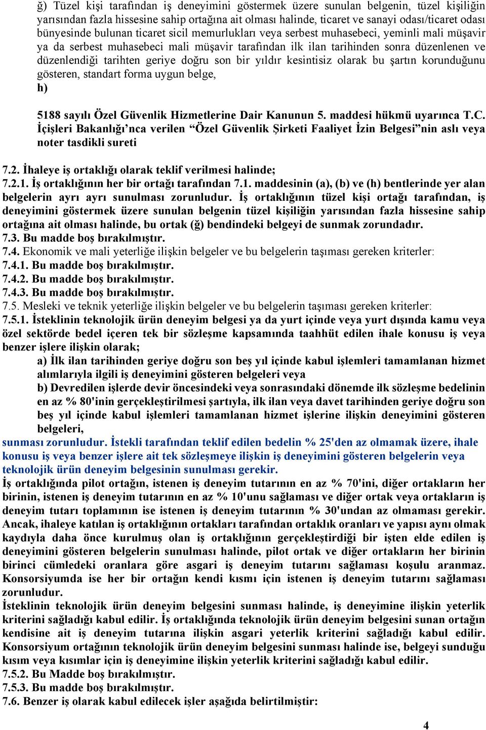 doğru son bir yıldır kesintisiz olarak bu şartın korunduğunu gösteren, standart forma uygun belge, h) 5188 sayılı Özel Güvenlik Hizmetlerine Dair Kanunun 5. maddesi hükmü uyarınca T.C.