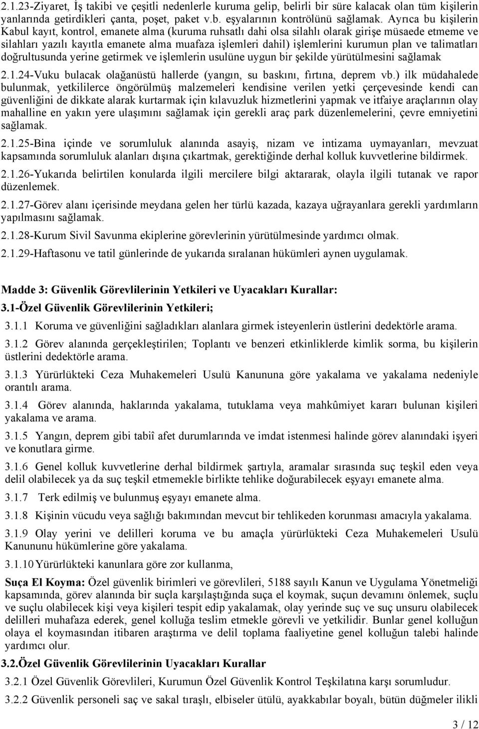 kurumun plan ve talimatları doğrultusunda yerine getirmek ve işlemlerin usulüne uygun bir şekilde yürütülmesini sağlamak 2.1.