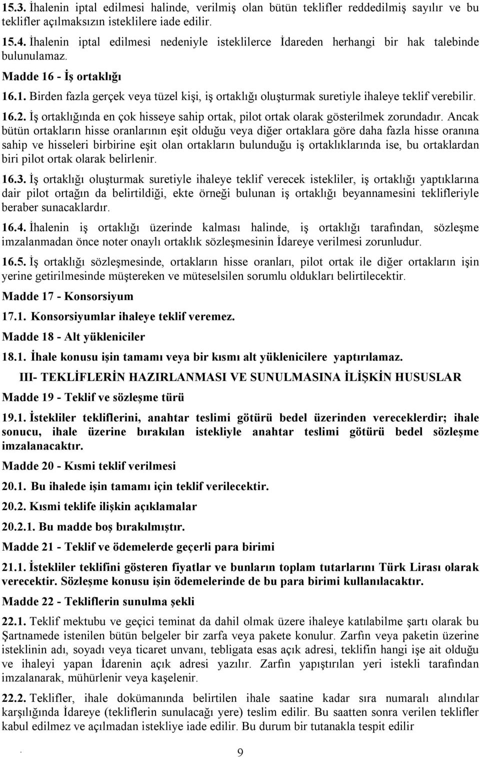 sahip ortak, pilot ortak olarak gösterilmek zorundadır Ancak bütün ortakların hisse oranlarının eşit olduğu veya diğer ortaklara göre daha fazla hisse oranına sahip ve hisseleri birbirine eşit olan