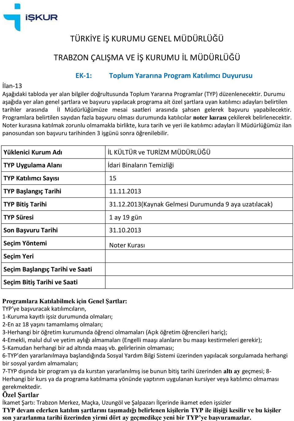 Başlangıç Tarihi 11.11.2013 1 ay 19 gün Son Başvuru Tarihi 31.10.