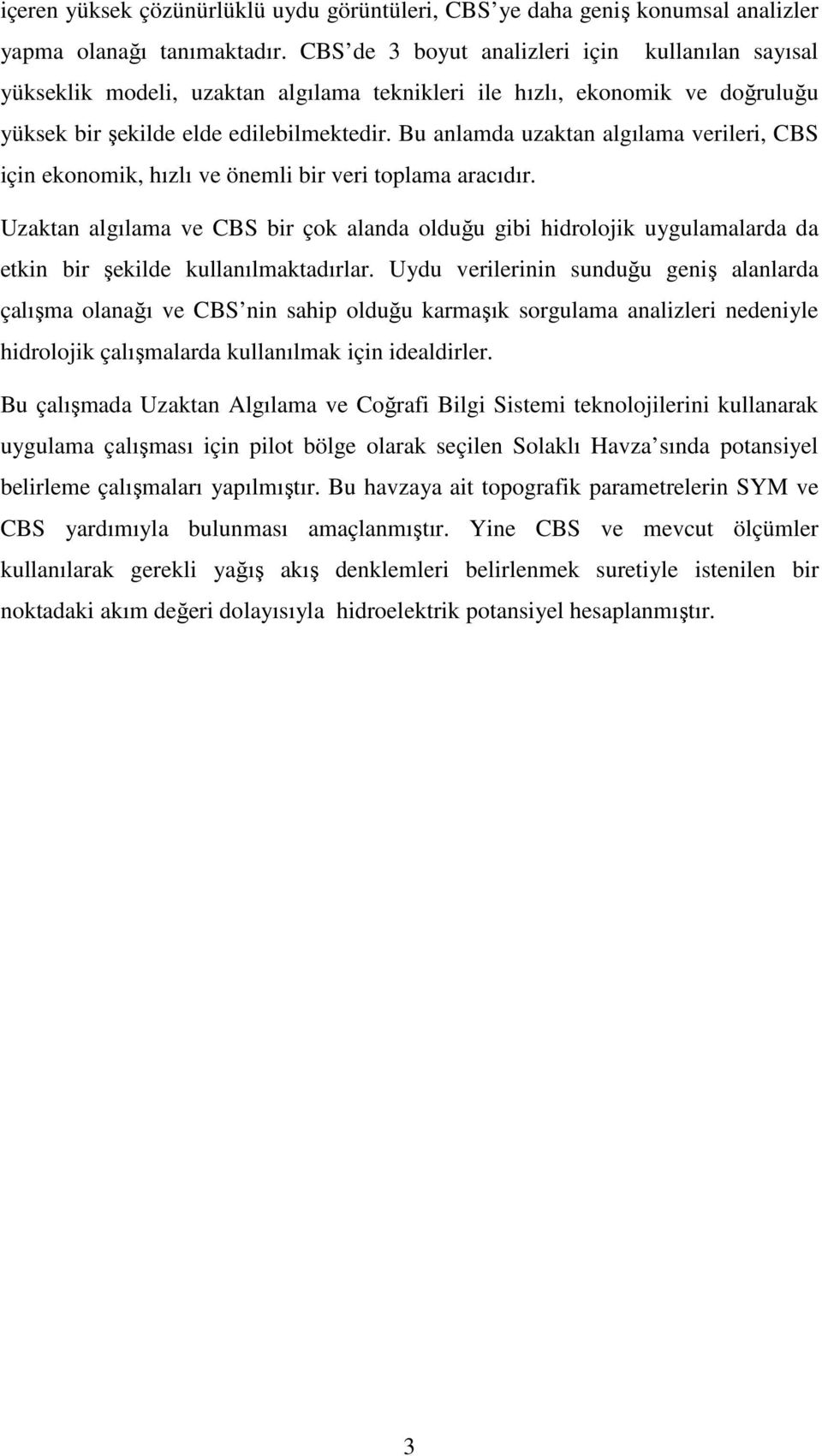 Bu anlamda uzaktan algılama verileri, CBS için ekonomik, hızlı ve önemli bir veri toplama aracıdır.