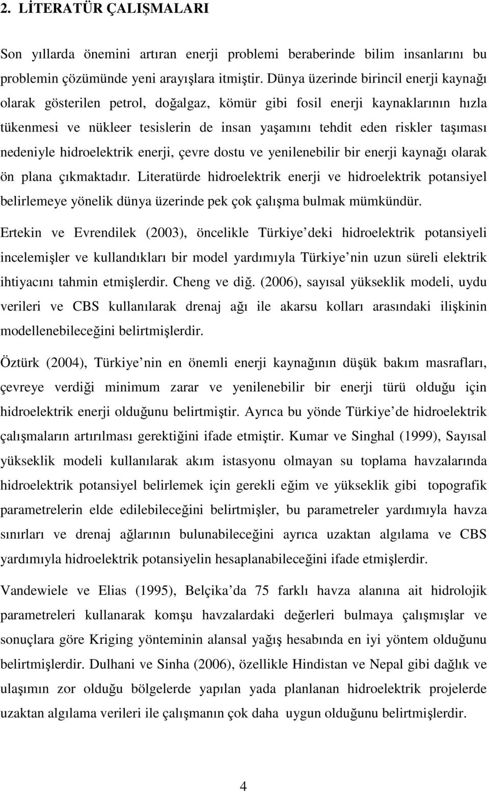 nedeniyle hidroelektrik enerji, çevre dostu ve yenilenebilir bir enerji kaynağı olarak ön plana çıkmaktadır.