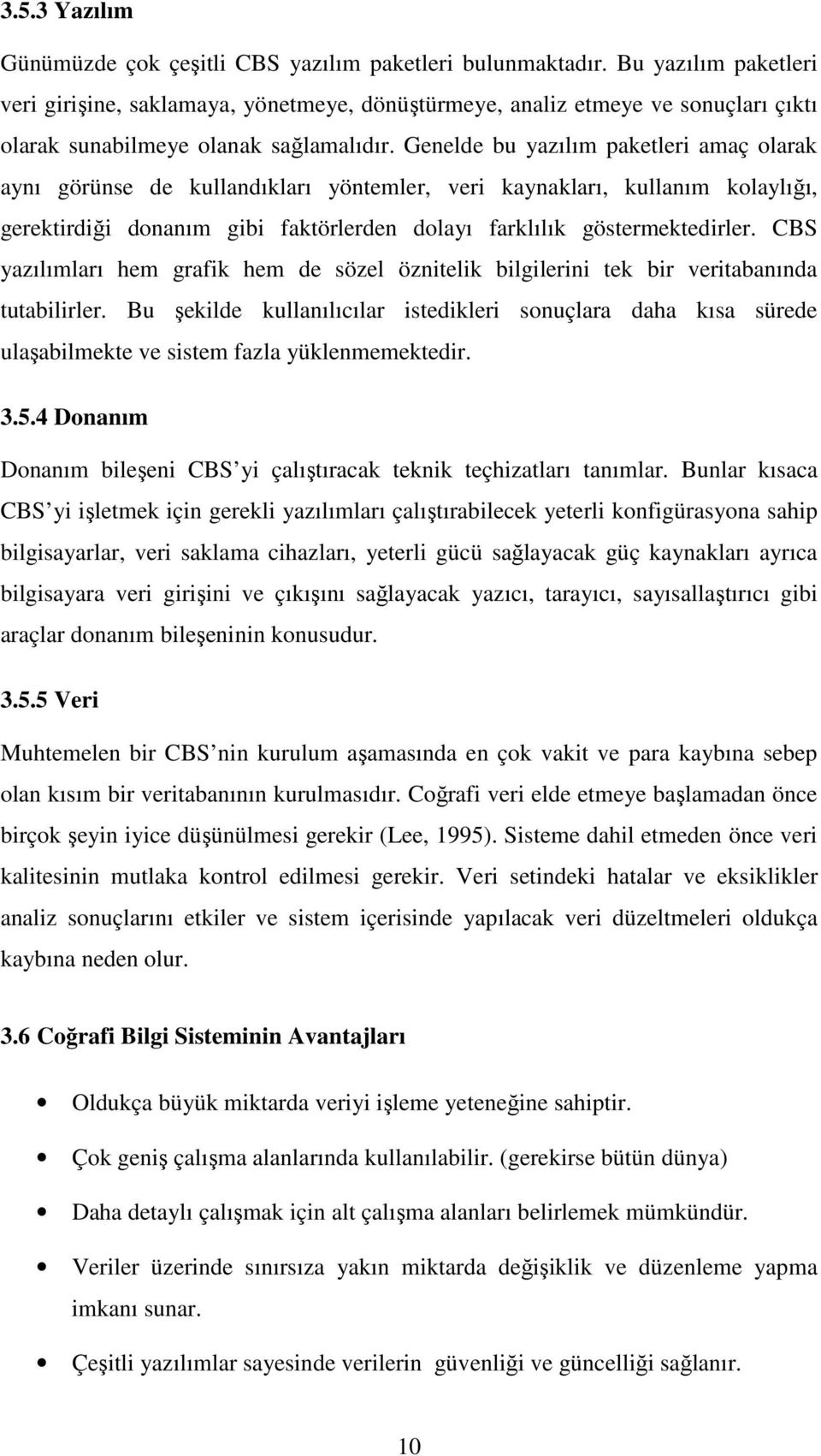 Genelde bu yazılım paketleri amaç olarak aynı görünse de kullandıkları yöntemler, veri kaynakları, kullanım kolaylığı, gerektirdiği donanım gibi faktörlerden dolayı farklılık göstermektedirler.