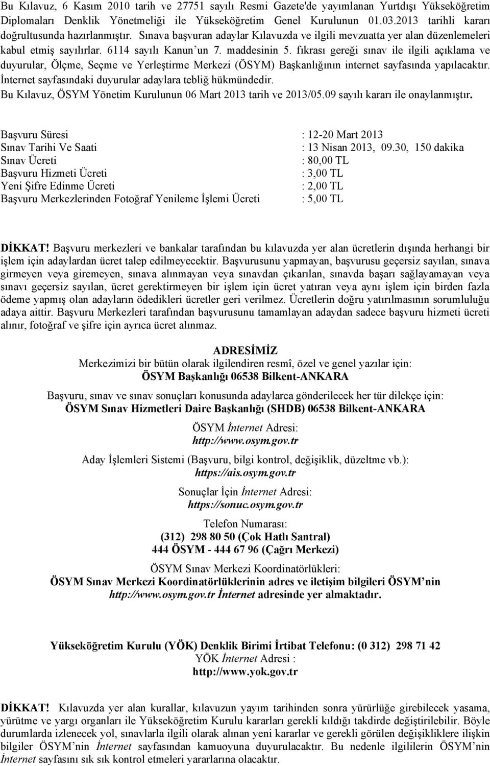 fıkrası gereği sınav ile ilgili açıklama ve duyurular, Ölçme, Seçme ve Yerleştirme Merkezi (ÖSYM) Başkanlığının internet sayfasında yapılacaktır.