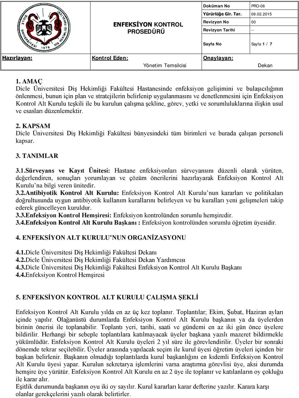 Enfeksiyon Kontrol Alt Kurulu teşkili ile bu kurulun çalışma şekline, görev, yetki ve sorumluluklarına ilişkin usul ve esasları düzenlemektir. 2.