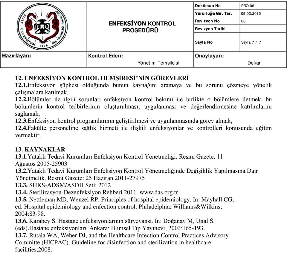 1.Enfeksiyon şüphesi olduğunda bunun kaynağını aramaya ve bu sorunu çözmeye yönelik çalışmalara katılmak, 12.