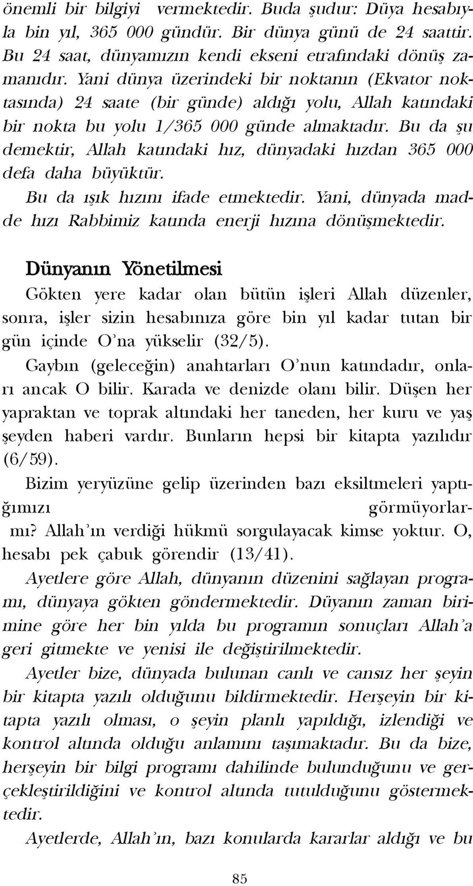 Bu da flu demektir, Allah kat ndaki h z, dünyadaki h zdan 365 000 defa daha büyüktür. Bu da fl k h z n ifade etmektedir. Yani, dünyada madde h z Rabbimiz kat nda enerji h z na dönüflmektedir.