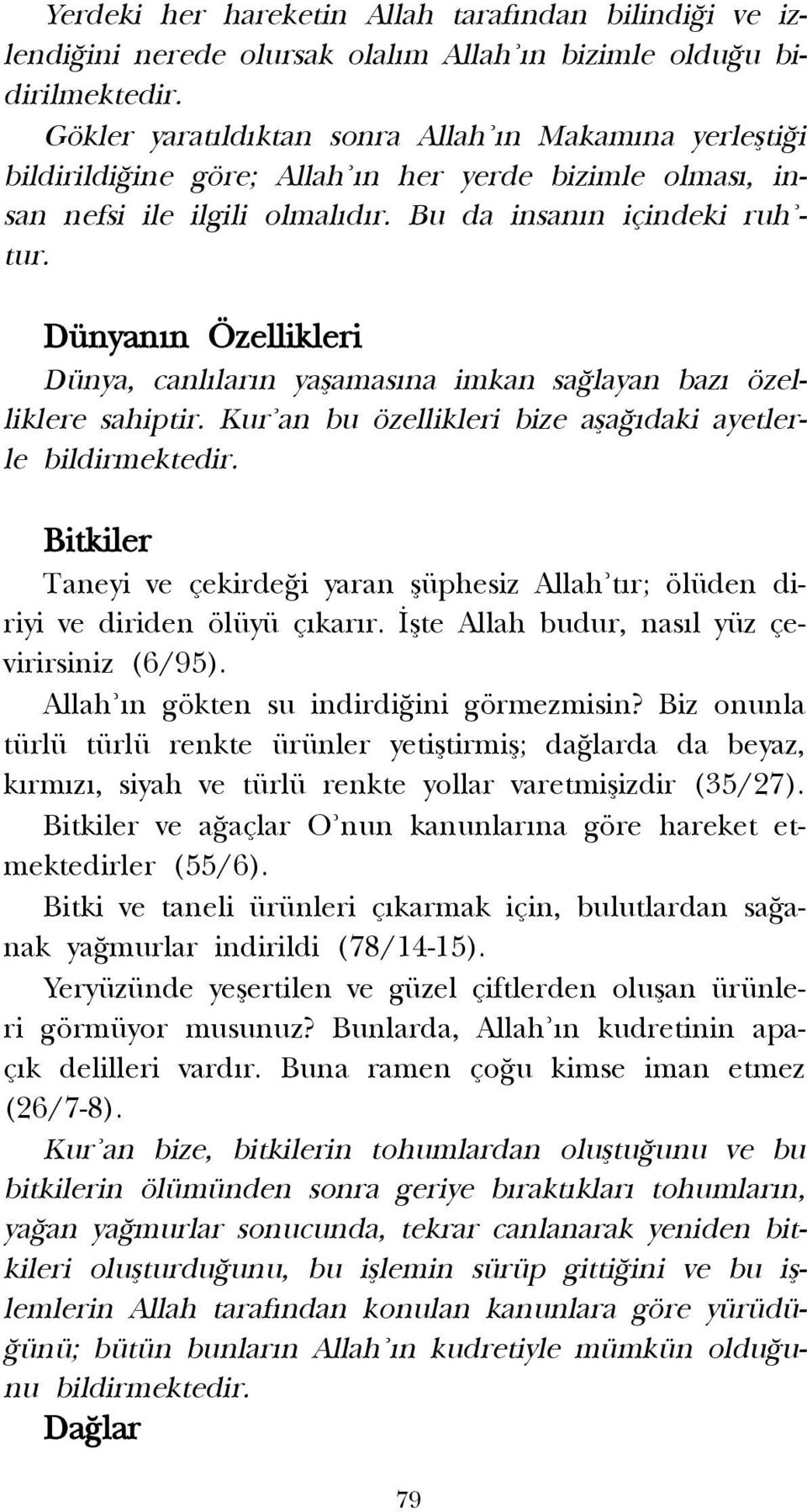 Dünyan n Özellikleri Dünya, canl lar n yaflamas na imkan sa layan baz özelliklere sahiptir. Kur an bu özellikleri bize afla daki ayetlerle bildirmektedir.