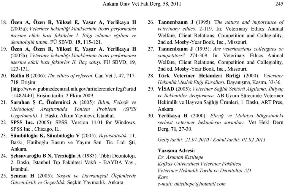 İlaç satışı. FÜ SBVD, 19, 123-131. 20. Rollin B (2006): The ethics of referral. Can Vet J, 47, 717-718. Erişim: [http://www.pubmedcentral.nih.gov/articlerender.fcgi?artid =1482440].