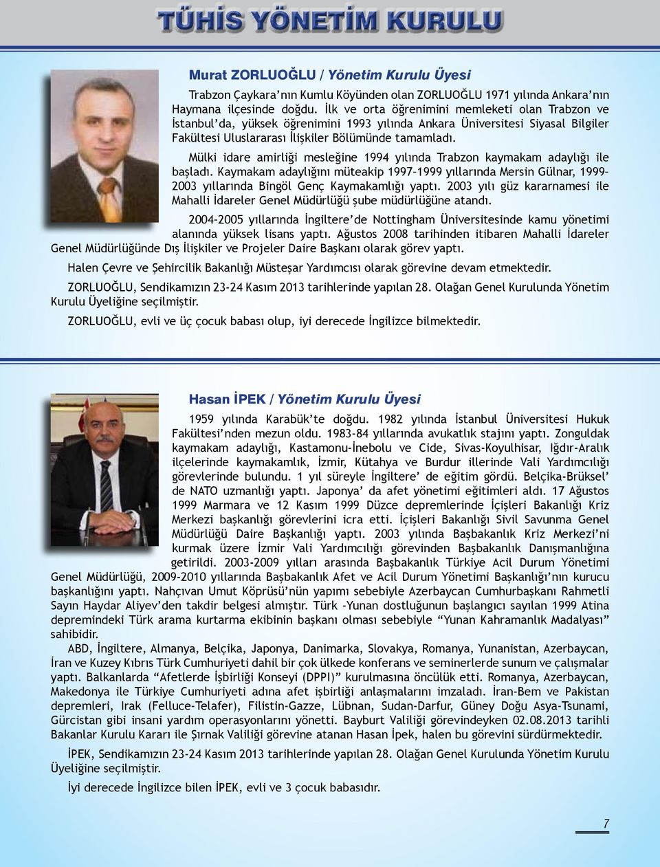 İlk ve orta öğrenimini memleketi olan Trabzon ve İstanbul da, yüksek öğrenimini 1993 yılında Ankara Üniversitesi Siyasal Bilgiler Fakültesi Uluslararası İlişkiler Bölümünde tamamladı.