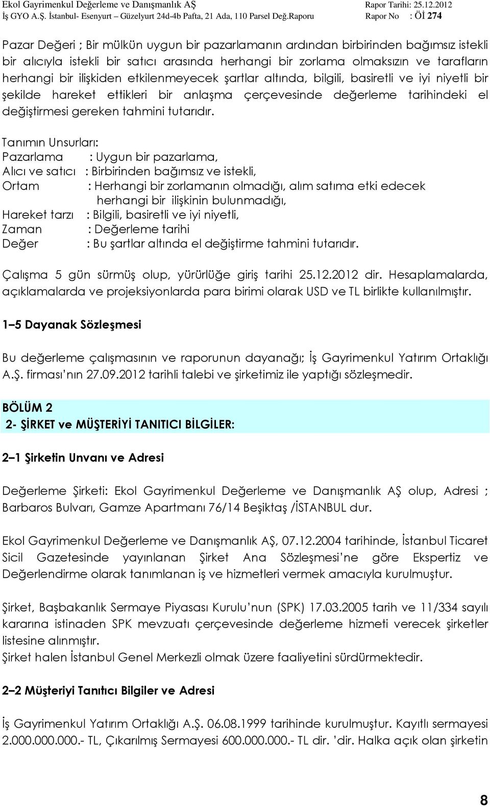 Tanımın Unsurları: Pazarlama : Uygun bir pazarlama, Alıcı ve satıcı : Birbirinden bağımsız ve istekli, Ortam : Herhangi bir zorlamanın olmadığı, alım satıma etki edecek herhangi bir ilişkinin