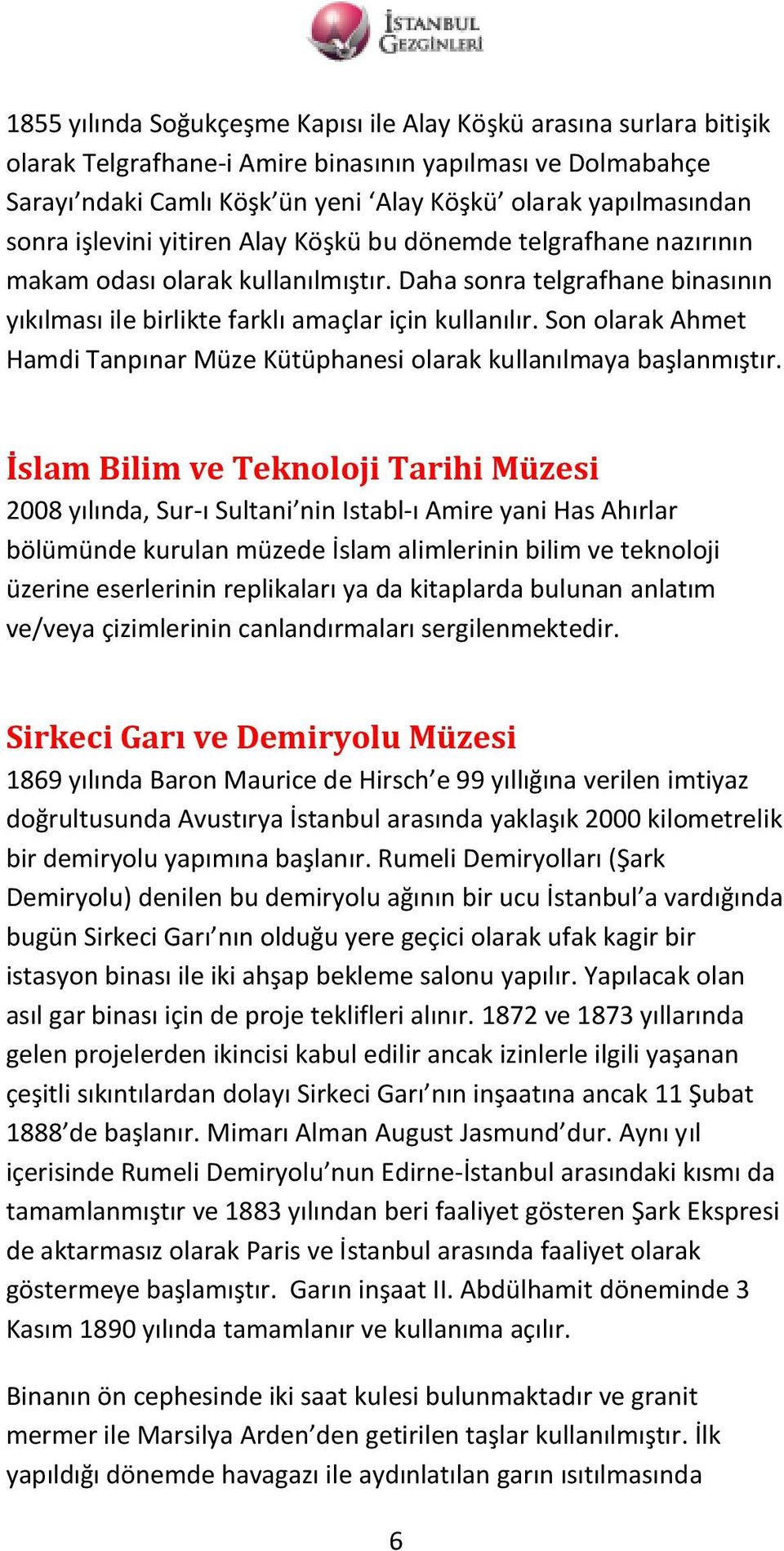 Son olarak Ahmet Hamdi Tanpınar Müze Kütüphanesi olarak kullanılmaya başlanmıştır.