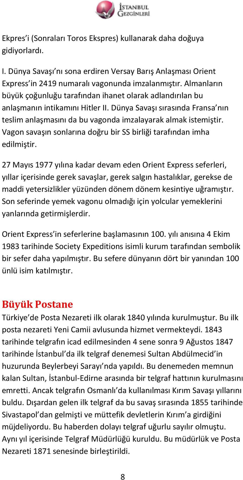 Vagon savaşın sonlarına doğru bir SS birliği tarafından imha edilmiştir.