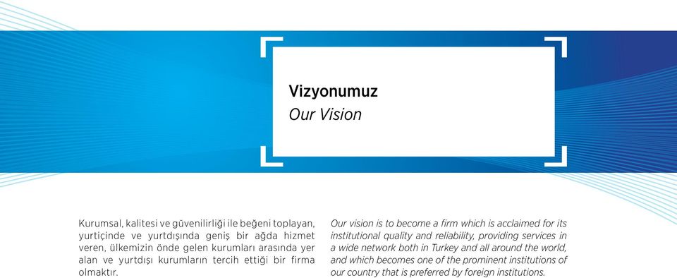 Our vision is to become a firm which is acclaimed for its institutional quality and reliability, providing services in a wide