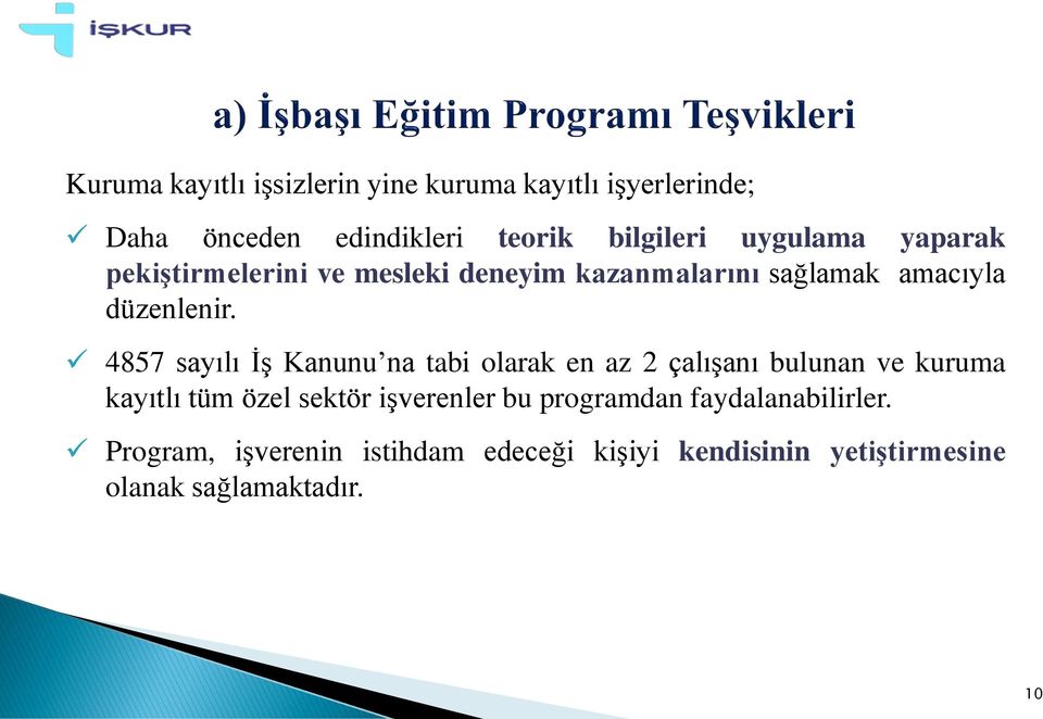 4857 sayılı İş Kanunu na tabi olarak en az 2 çalışanı bulunan ve kuruma kayıtlı tüm özel sektör işverenler