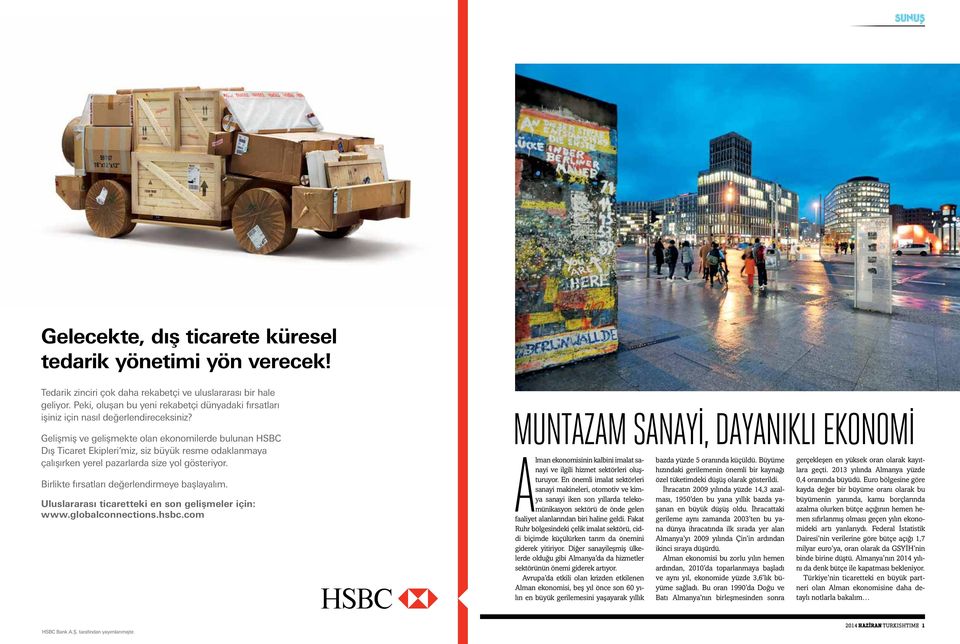 Gelişmiş ve gelişmekte olan ekonomilerde bulunan HSBC Dış Ticaret Ekipleri miz, siz büyük resme odaklanmaya çalışırken yerel pazarlarda size yol gösteriyor.