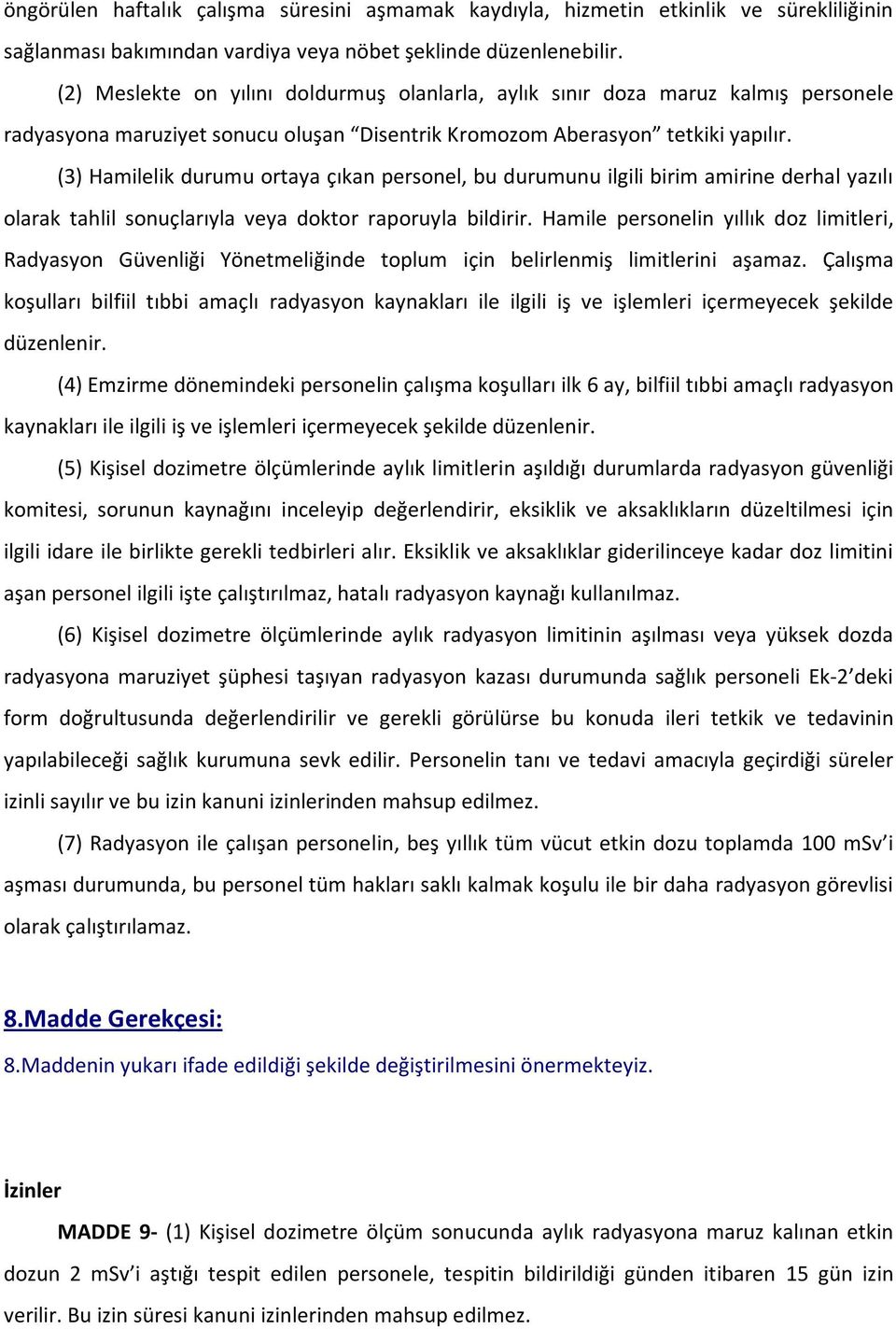 (3) Hamilelik durumu ortaya çıkan personel, bu durumunu ilgili birim amirine derhal yazılı olarak tahlil sonuçlarıyla veya doktor raporuyla bildirir.