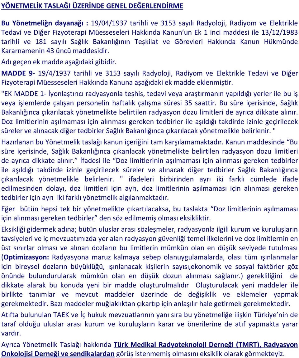 MADDE 9-19/4/1937 tarihli ve 3153 sayılı Radyoloji, Radiyom ve Elektrikle Tedavi ve Diğer Fizyoterapi Müesseseleri Hakkında Kanuna aşağıdaki ek madde eklenmiştir.