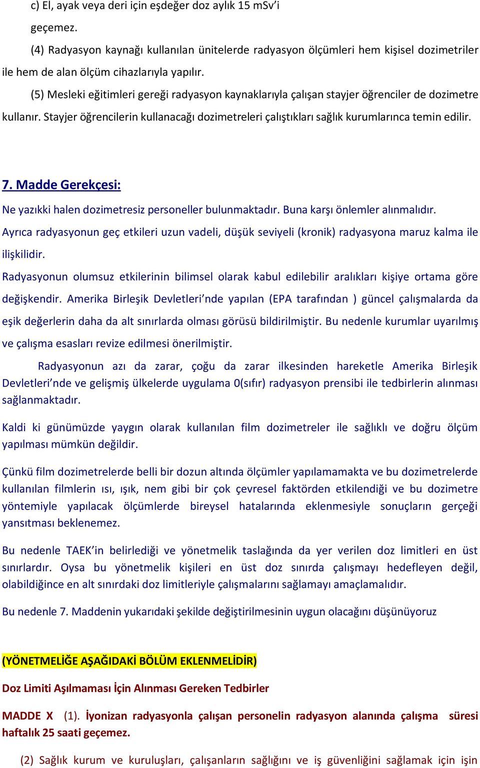 Madde Gerekçesi: Ne yazıkki halen dozimetresiz personeller bulunmaktadır. Buna karşı önlemler alınmalıdır.