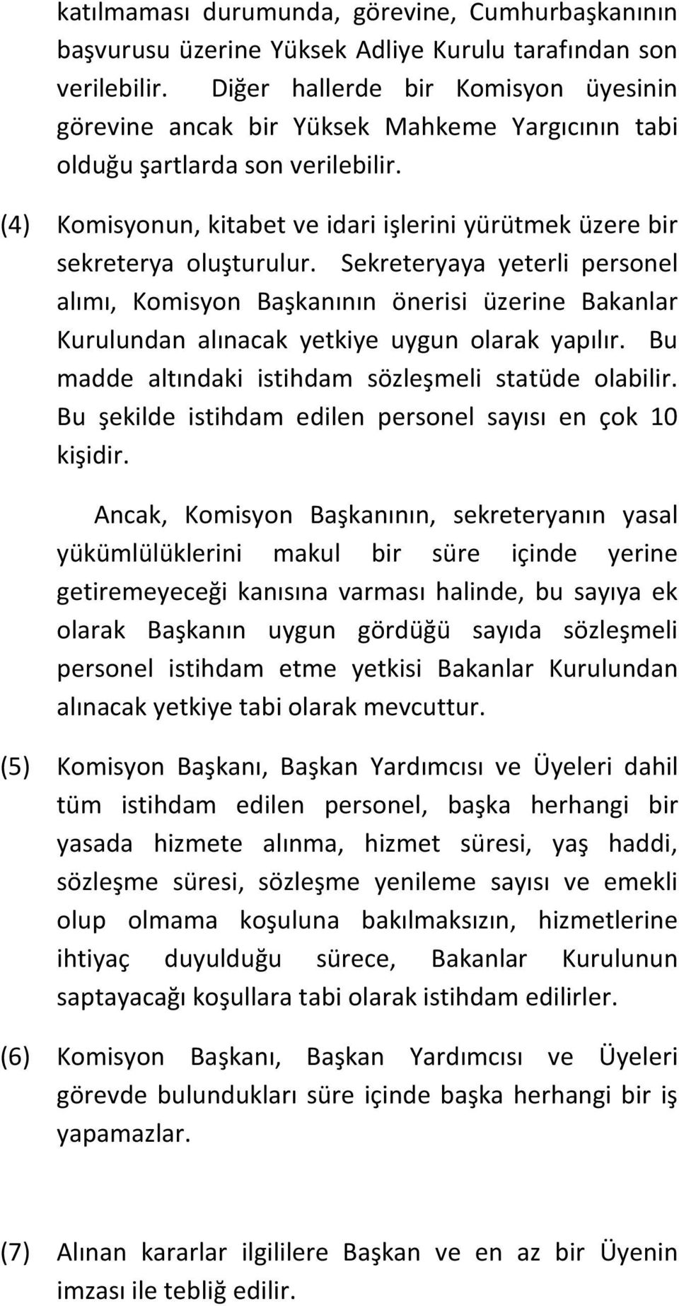 (4) Komisyonun, kitabet ve idari işlerini yürütmek üzere bir sekreterya oluşturulur.