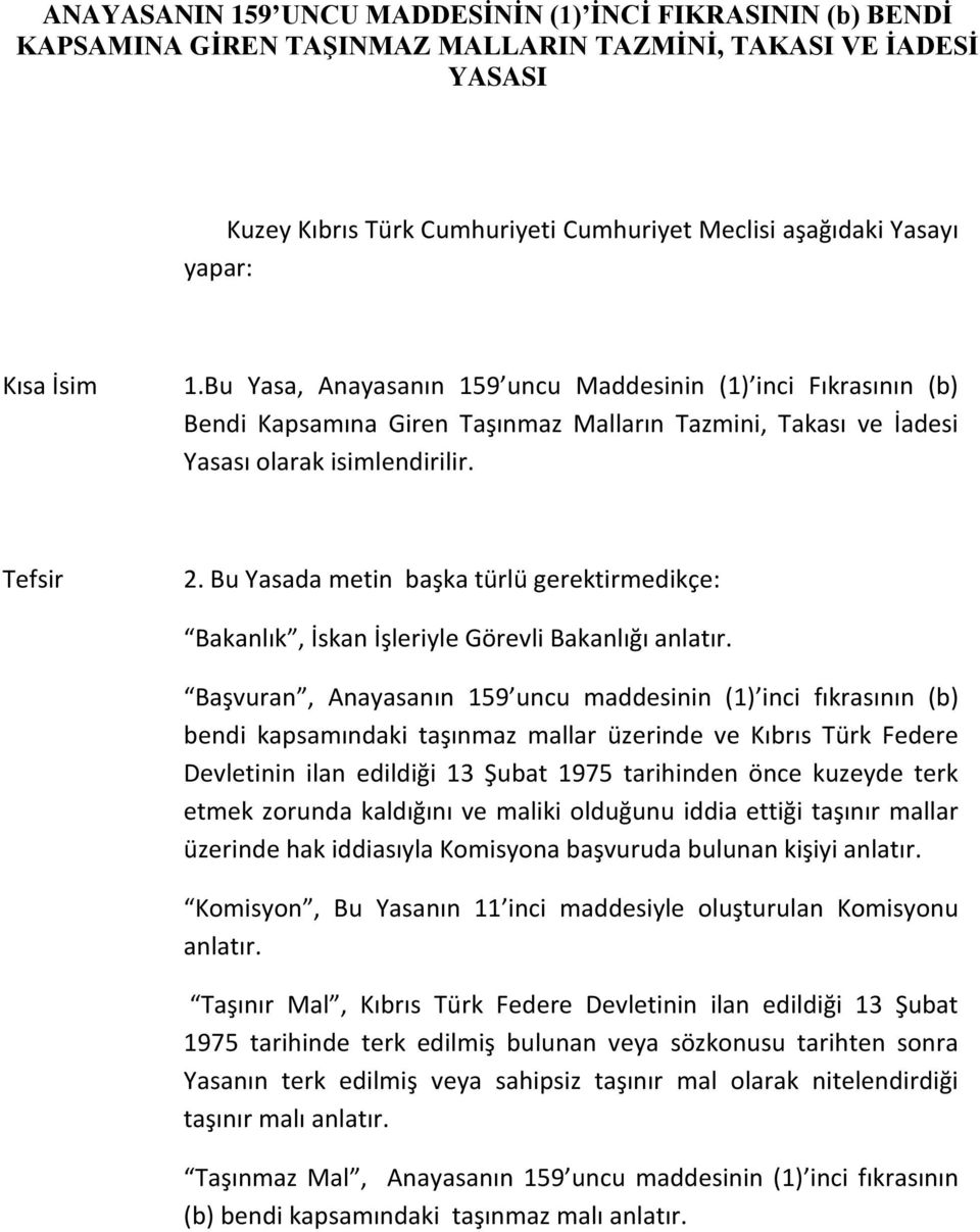 Bu Yasada metin başka türlü gerektirmedikçe: Bakanlık, İskan İşleriyle Görevli Bakanlığı anlatır.