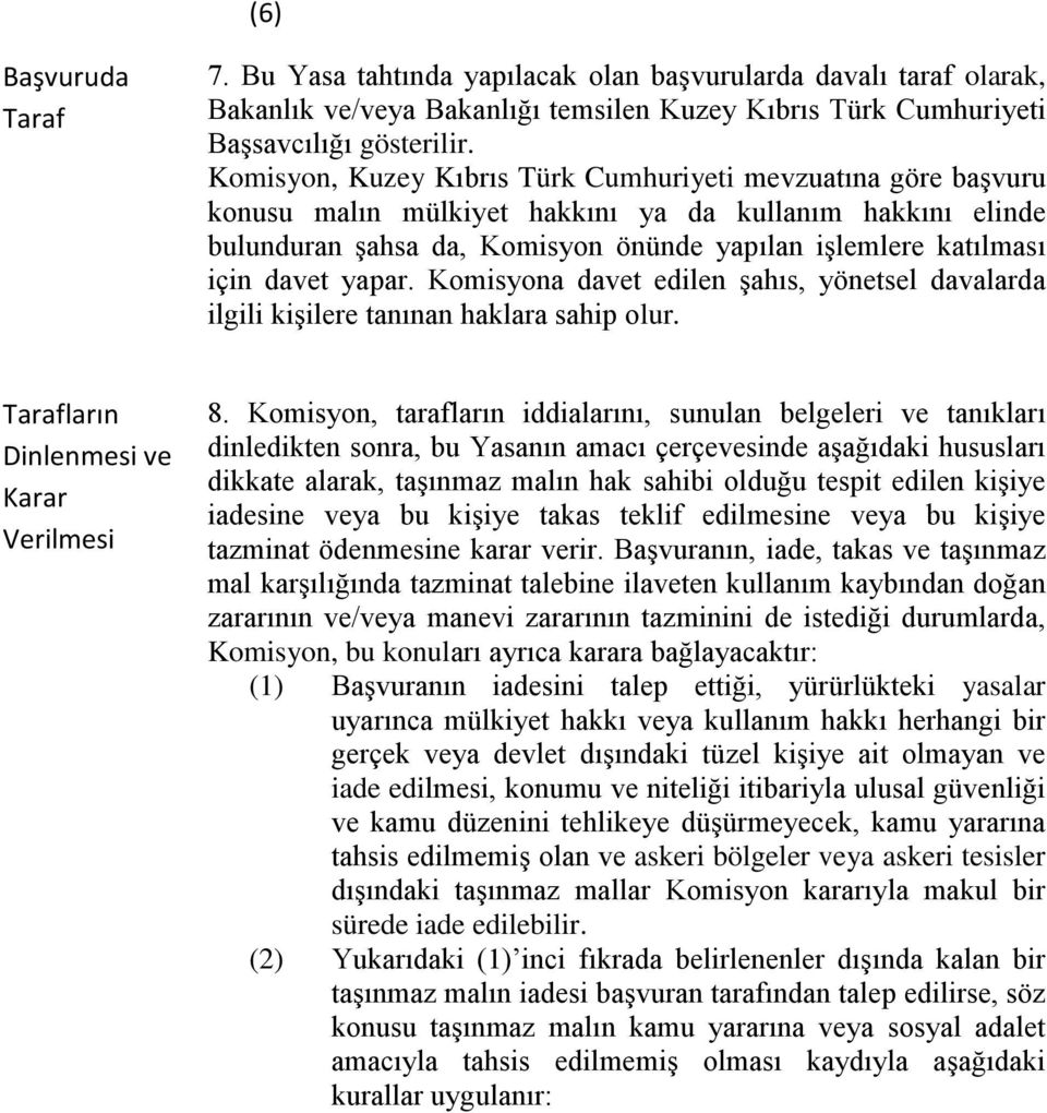 yapar. Komisyona davet edilen şahıs, yönetsel davalarda ilgili kişilere tanınan haklara sahip olur. Tarafların Dinlenmesi ve Karar Verilmesi 8.